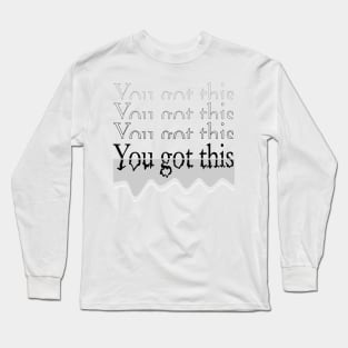 You got this design Long Sleeve T-Shirt